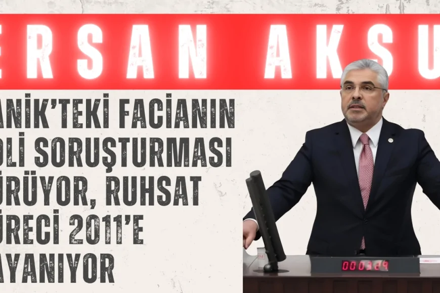 AK Parti'li Ersan Aksu: 'Canik’teki facianın adli soruşturması sürüyor, ruhsat süreci 2011’e dayanıyor'