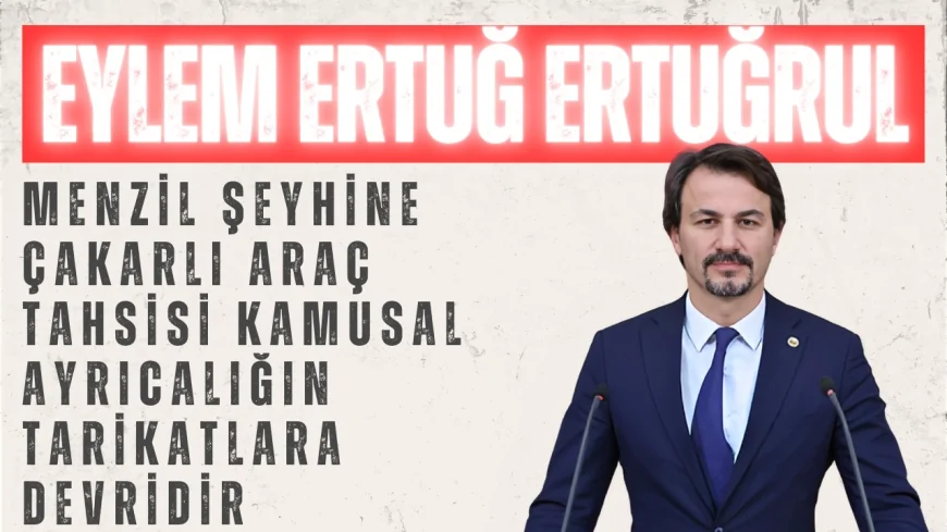 Eylem Ertuğrul: 'Menzil şeyhine çakarlı araç tahsisi kamusal ayrıcalığın tarikatlara devridir'