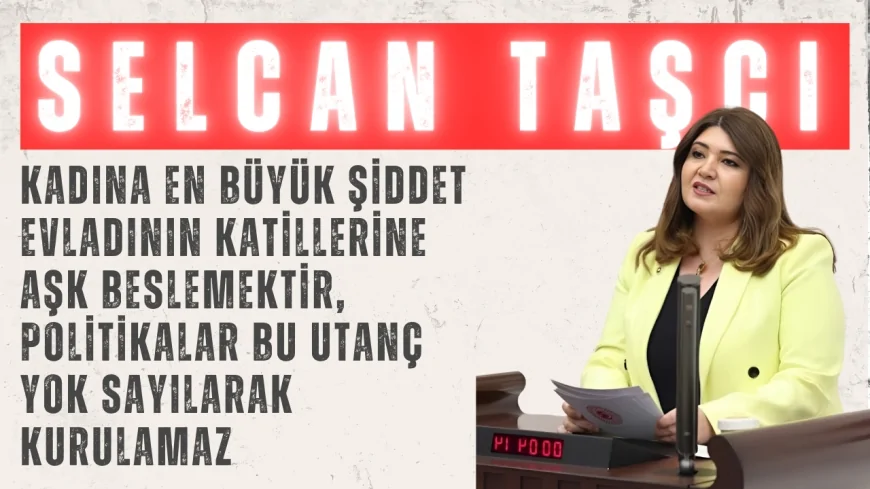 Selcan Taşcı: ‘Kadına en büyük şiddet evladının katillerine aşk beslemektir, politikalar bu utanç yok sayılarak kurulamaz’