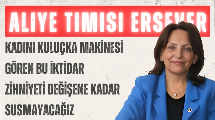Aliye Timisi Ersever: ‘Kadını kuluçka makinesi gören bu iktidar zihniyeti değişene kadar susmayacağız’