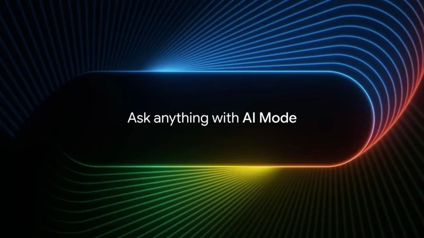 Google'dan Arama Devrimi: Yapay Zeka Modu Tüm Kullanıcılara Açıldı