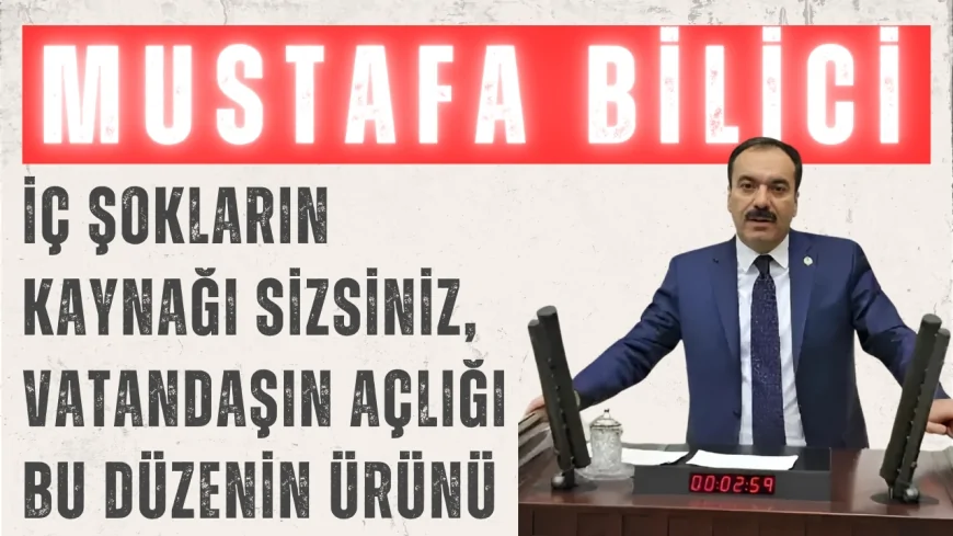 Gelecek Partili Mustafa Bilici: “İç Şokların Kaynağı Sizsiniz, Vatandaşın Açlığı Bu Düzenin Ürünü”