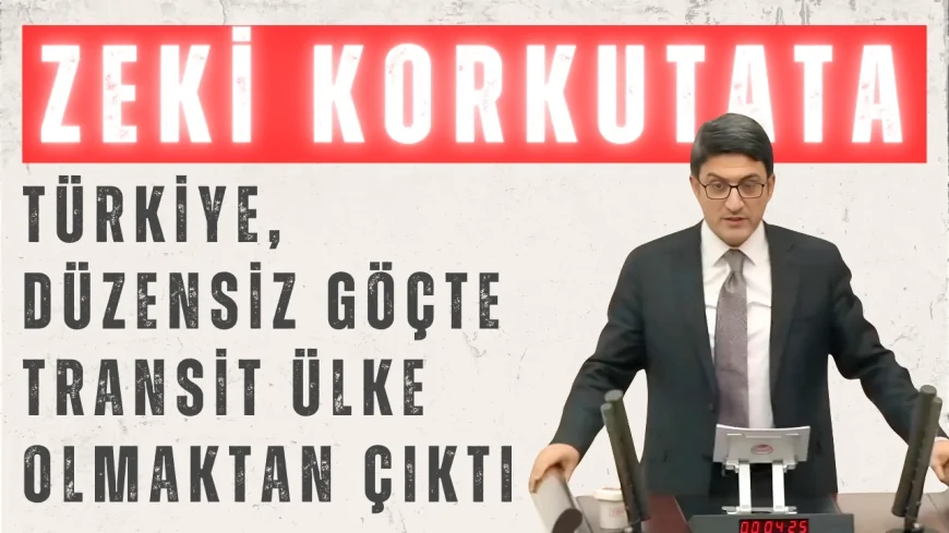 AK Parti’li Zeki Korkutata: ‘Türkiye, Düzensiz Göçte Transit Ülke Olmaktan Çıktı’