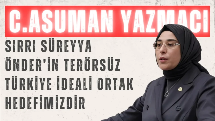 AK Parti’li Cevahir Asuman Yazmacı: ‘Sırrı Süreyya Önder’in Terörsüz Türkiye İdeali Ortak Hedefimizdir’