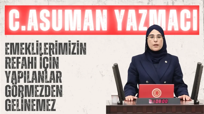 AK Parti’li Cevahir Asuman Yazmacı: ‘Emeklilerimizin Refahı İçin Yapılanlar Görmezden Gelinemez’
