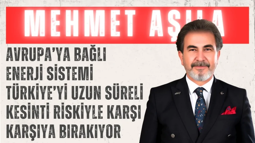 YRP’li Mehmet Aşıla: ‘Avrupa’ya Bağlı Enerji Sistemi Türkiye’yi Uzun Süreli Kesinti Riskiyle Karşı Karşıya Bırakıyor’