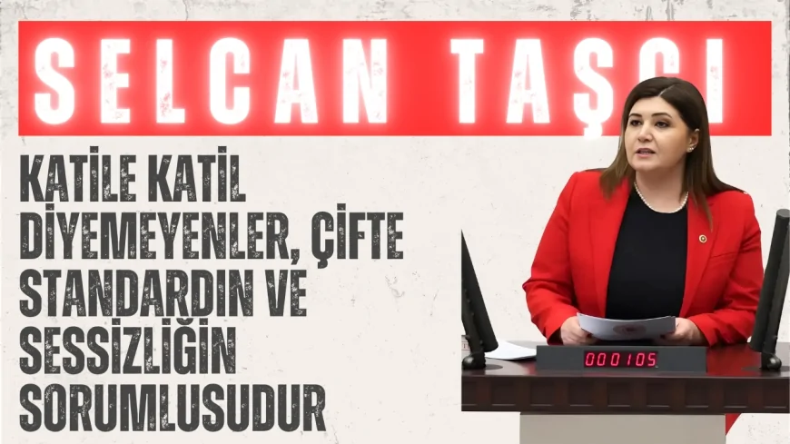 İYİ Partili Selcan Taşcı: “Katile Katil Diyemeyenler, Çifte Standardın ve Sessizliğin Sorumlusudur”