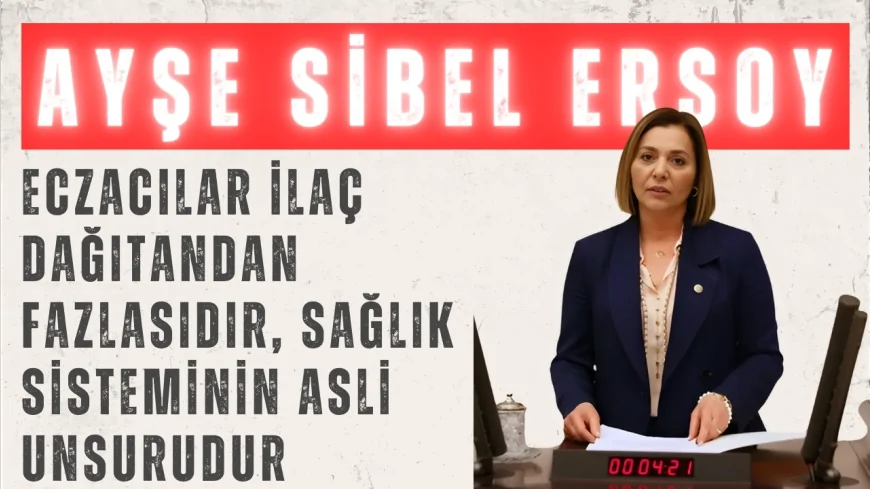 MHP'li Ayşe Sibel Ersoy: 'Eczacılar ilaç dağıtandan fazlasıdır, sağlık sisteminin asli unsurudur'