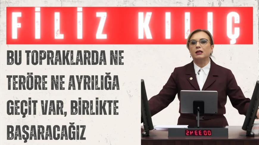 MHP’li Filiz Kılıç: ‘Bu topraklarda ne teröre ne ayrılığa geçit var, birlikte başaracağız’