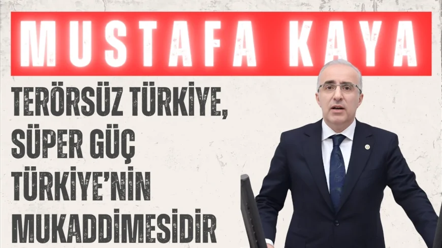 MHP’li Mustafa Kalaycı: ‘Terörsüz Türkiye, süper güç Türkiye’nin mukaddimesidir’