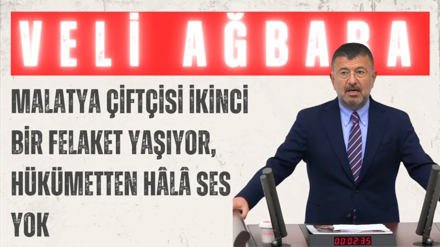 CHP’li Veli Ağbaba: 'Malatya çiftçisi ikinci bir felaket yaşıyor, hükümetten hâlâ ses yok'