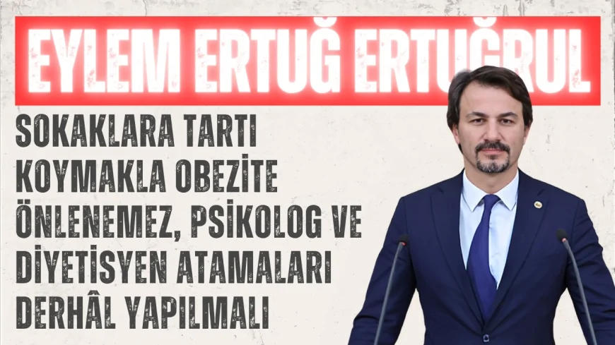 CHP’li Eylem Ertuğrul: 'Sokaklara tartı koymakla obezite önlenemez, psikolog ve diyetisyen atamaları derhâl yapılmalı'