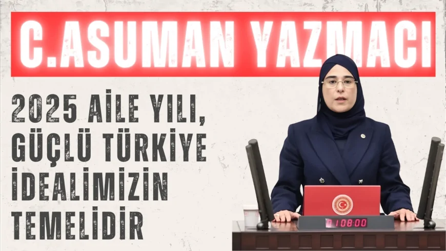 Cevahir Asuman Yazmacı: ‘2025 Aile Yılı, güçlü Türkiye idealimizin temelidir’