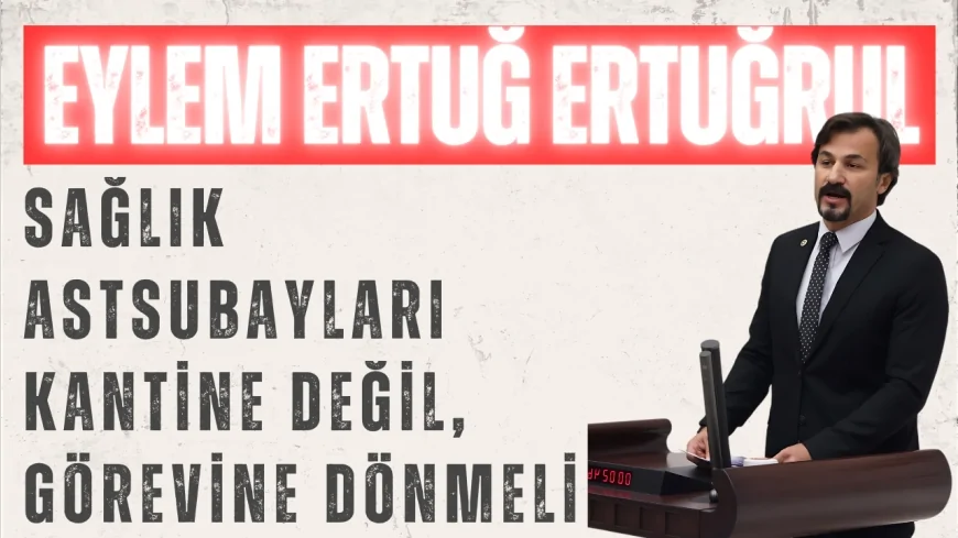 Eylem Ertuğrul: ‘Sağlık astsubayları kantine değil, görevine dönmeli’