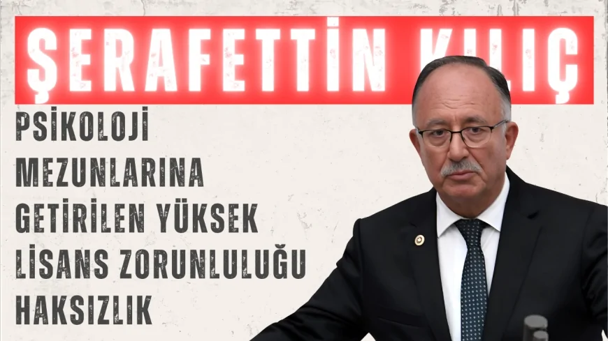 Şerafettin Kılıç: 'Psikoloji mezunlarına getirilen yüksek lisans zorunluluğu haksızlık'