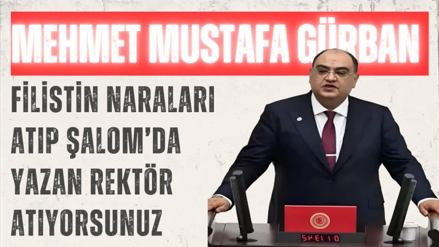 Mehmet Mustafa Gürban’dan iktidara sert tepki: ‘Filistin naraları atıp Şalom’da yazan rektör atıyorsunuz’