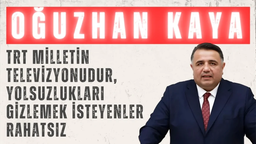 Oğuzhan Kaya’dan TRT savunması: ‘TRT milletin televizyonudur, yolsuzlukları gizlemek isteyenler rahatsız’