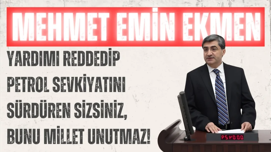 Mehmet Emin Ekmen’den AK Parti’ye Filistin tepkisi: ‘Yardımı reddedip petrol sevkiyatını sürdüren sizsiniz, bunu millet unutmaz!’
