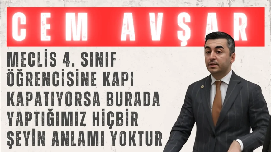 DEVA Partili Cem Avşar: ‘Meclis 4. sınıf öğrencisine kapı kapatıyorsa burada yaptığımız hiçbir şeyin anlamı yoktur’