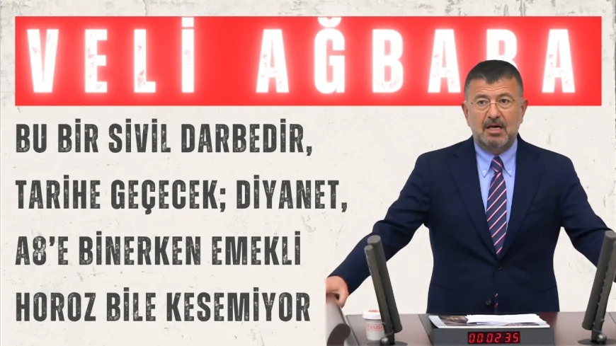 CHP’li Veli Ağbaba: “Bu bir sivil darbedir, tarihe geçecek; Diyanet, A8’e binerken emekli horoz bile kesemiyor”