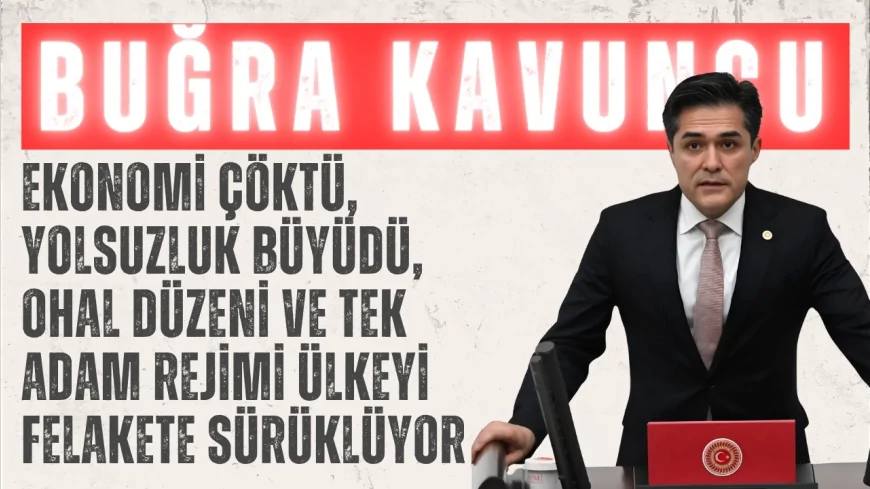 İYİ Parti’li Buğra Kavuncu: ‘Ekonomi çöktü, yolsuzluk büyüdü, OHAL düzeni ve tek adam rejimi ülkeyi felakete sürüklüyor’