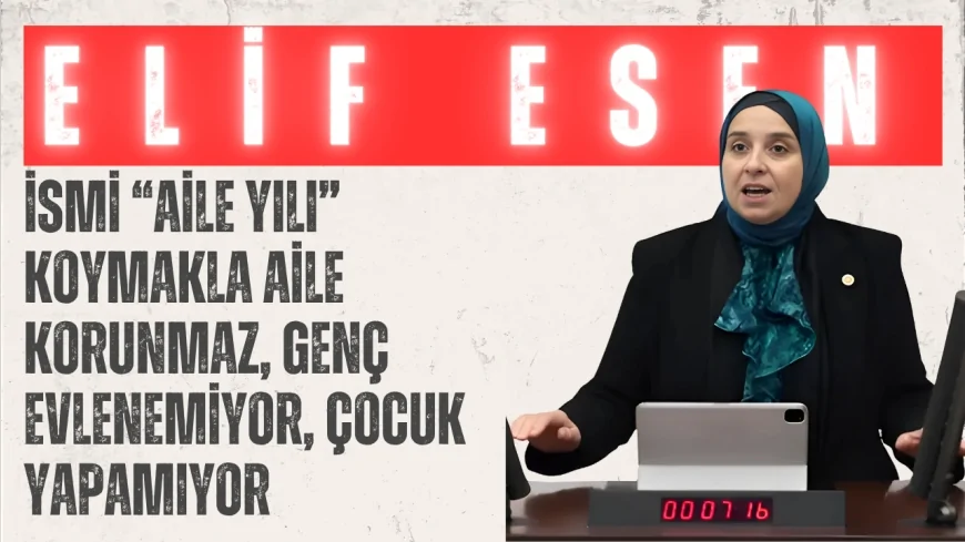 DEVA Partili Elif Esen: ‘İsmi “Aile Yılı” koymakla aile korunmaz, genç evlenemiyor, çocuk yapamıyor’