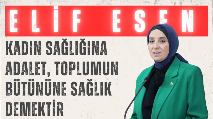 DEVA Partili Elif Esen: ‘Kadın sağlığına adalet, toplumun bütününe sağlık demektir’