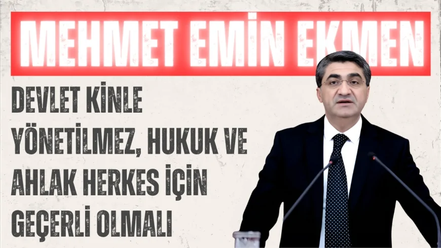 DEVA Partili Mehmet Emin Ekmen: 'Devlet kinle yönetilmez, hukuk ve ahlak herkes için geçerli olmalı'