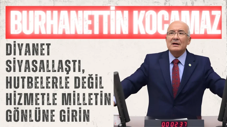 İYİ Partili Burhanettin Kocamaz: “Diyanet siyasallaştı, hutbelerle değil hizmetle milletin gönlüne girin”
