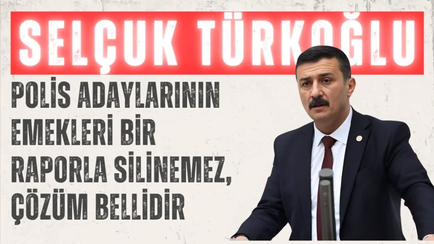 İYİ Parti Bursa Milletvekili Selçuk Türkoğlu: 'Polis adaylarının emekleri bir raporla silinemez, çözüm bellidir'