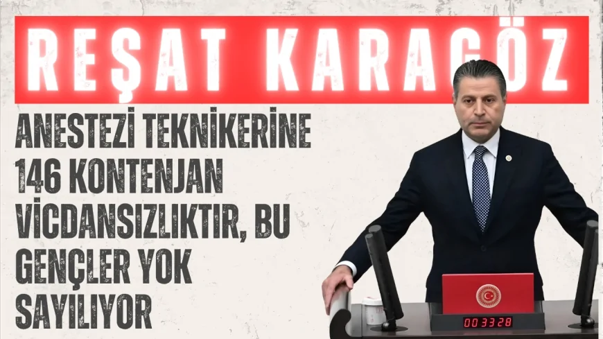 CHP Amasya Milletvekili Reşat Karagöz: 'Anestezi teknikerine 146 kontenjan vicdansızlıktır, bu gençler yok sayılıyor'