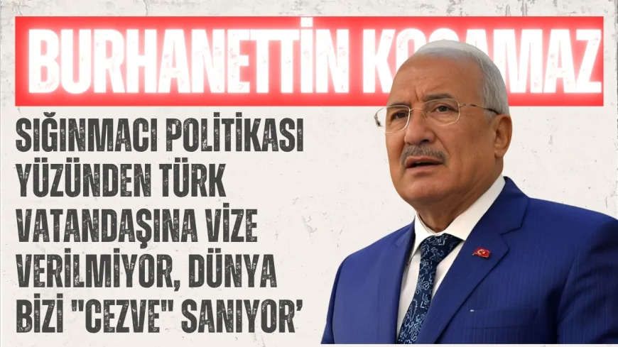 İYİ Partili Burhanettin Kocamaz: ‘Sığınmacı politikası yüzünden Türk vatandaşına vize verilmiyor, dünya bizi "cezve" sanıyor’
