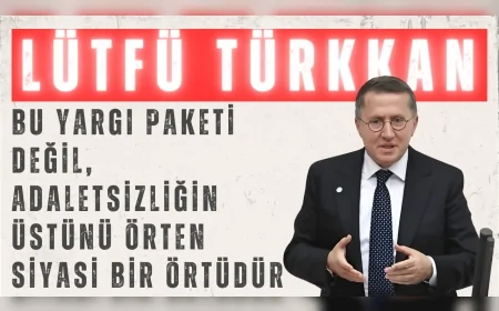 İYİ Partili Lütfü Türkkan: “Bu yargı paketi değil, adaletsizliğin üstünü örten siyasi bir örtüdür”