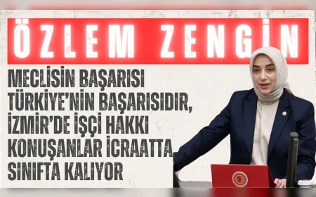 AK Parti Grup Başkanvekili Özlem Zengin: ‘Meclisin başarısı Türkiye’nin başarısıdır, İzmir’de işçi hakkı konuşanlar icraatta sınıfta kalıyor’