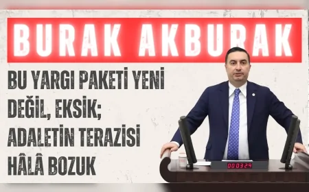 İYİ Partili Burak Akburak: “Bu yargı paketi yeni değil, eksik; adaletin terazisi hâlâ bozuk”