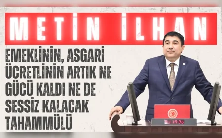 CHP Kırşehir Milletvekili Dr. Metin İlhan: 'Emeklinin, asgari ücretlinin artık ne gücü kaldı ne de sessiz kalacak tahammülü'