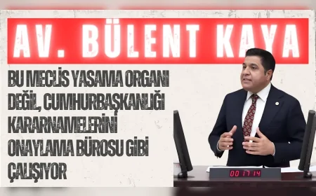 YENİ YOL Grup Başkanı Bülent Kaya: 'Bu Meclis yasama organı değil, Cumhurbaşkanlığı kararnamelerini onaylama bürosu gibi çalışıyor'