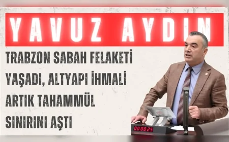 İYİ Parti Trabzon Milletvekili Yavuz Aydın: 'Trabzon sabah felaketi yaşadı, altyapı ihmali artık tahammül sınırını aştı'