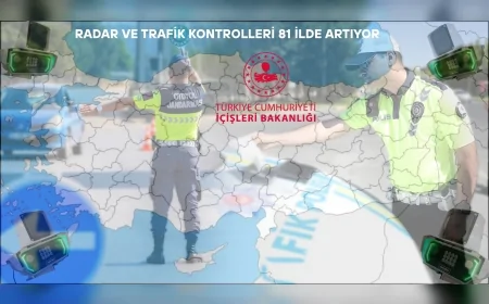 Radar ve Trafik Kontrolleri 81 İlde Artıyor: En Fazla Uygulama Hangi İlde?