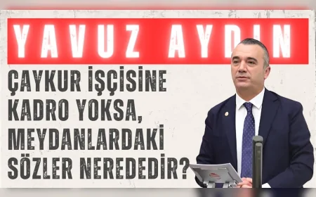 İYİ Partili Yavuz Aydın: ‘ÇAYKUR işçisine kadro yoksa, meydanlardaki sözler nerededir?’
