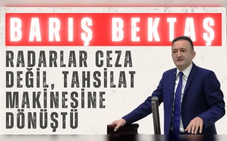 CHP’li Barış Bektaş: 'Radarlar ceza değil, tahsilat makinesine dönüştü'