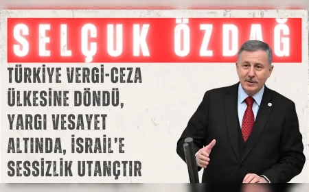 Selçuk Özdağ’dan çok yönlü sert çıkış: ‘Türkiye vergi-ceza ülkesine döndü, yargı vesayet altında, İsrail’e sessizlik utançtır’