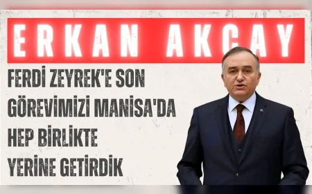 MHP'li Erkan Akçay: 'Ferdi Zeyrek'e son görevimizi Manisa'da hep birlikte yerine getirdik'