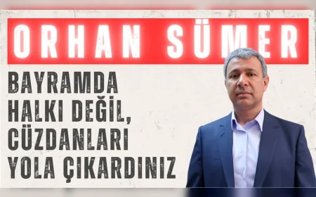 CHP’li Orhan Sümer: ‘Bayramda halkı değil, cüzdanları yola çıkardınız’