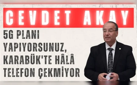 CHP’li Cevdet Akay: '5G planı yapıyorsunuz, Karabük'te hâlâ telefon çekmiyor'