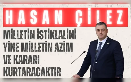 AK Parti Amasya Milletvekili Hasan Çilez: 'Milletin istiklalini yine milletin azim ve kararı kurtaracaktır'