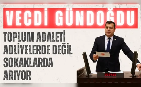 CHP’li Vecdi Gündoğdu: ‘Toplum adaleti adliyelerde değil sokaklarda arıyor’