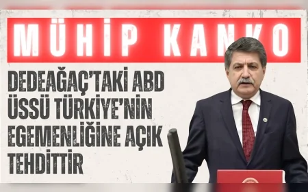 CHP’li Prof. Dr. Mühip Kanko: ‘Dedeağaç’taki ABD üssü Türkiye’nin egemenliğine açık tehdittir’