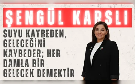 AK Parti’li Şengül Karslı: ‘Suyu kaybeden, geleceğini kaybeder; her damla bir gelecek demektir’
