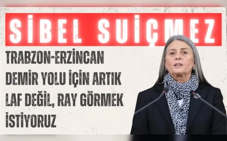 CHP’li Sibel Suiçmez: ‘Trabzon-Erzincan demir yolu için artık laf değil, ray görmek istiyoruz’
